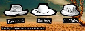 The Good, the Bad, and the Ugly; Branding Strategies in the Nonprofit Sector (I)