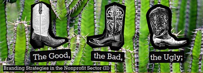 The Good, the Bad, and the Ugly; Branding Strategies in the Nonprofit Sector (II)