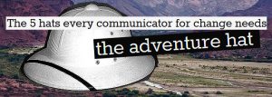 The 5 hats every communicator for change needs: the adventure hat