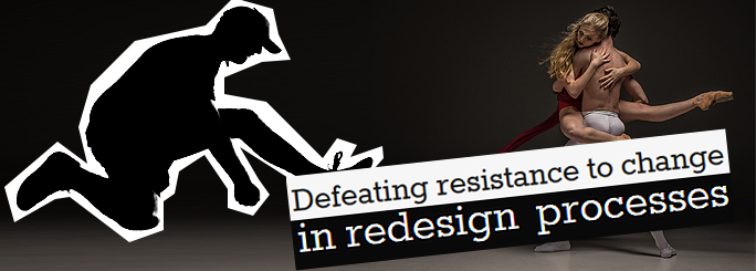 Defeating resistance to change in redesign processes